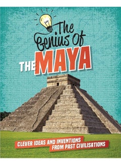 The Genius of: The Maya: Clever Ideas and Inventions from Past Civilisations 