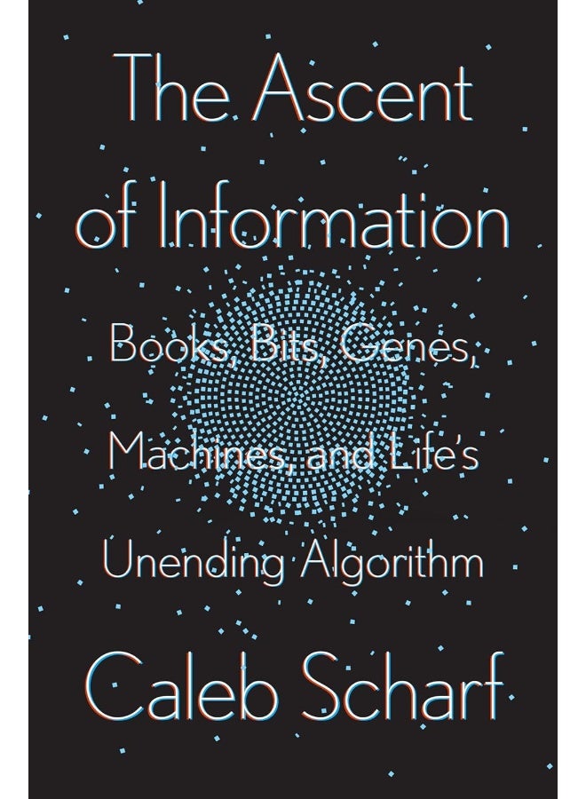 The Ascent Of Information: Books, Bits, Genes, Machines, and Life's Unending Algorithm