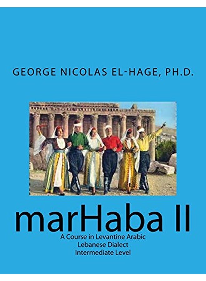 Marhaba II: A Course in Levantine Arabic - Lebanese Dialect - Intermediate Level