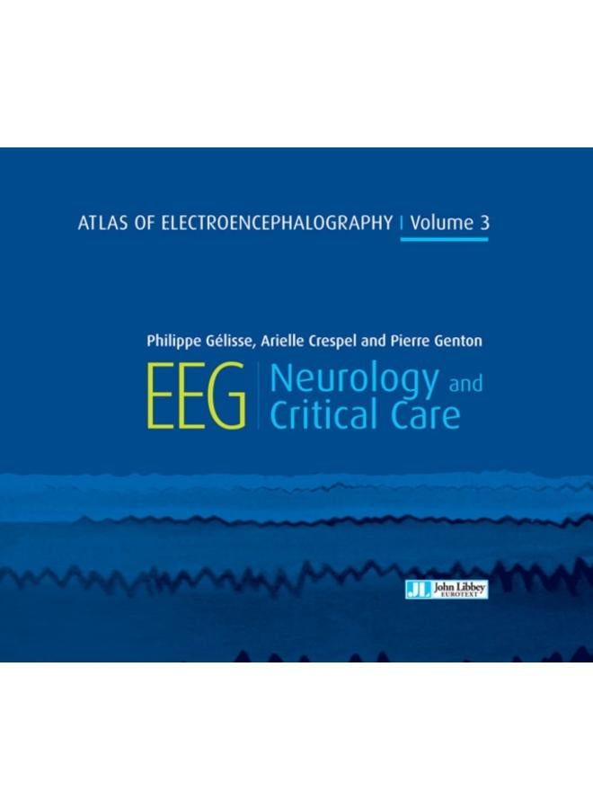 Atlas of Electroencephalography Volume 3 : EEG Neurology and Critical Care