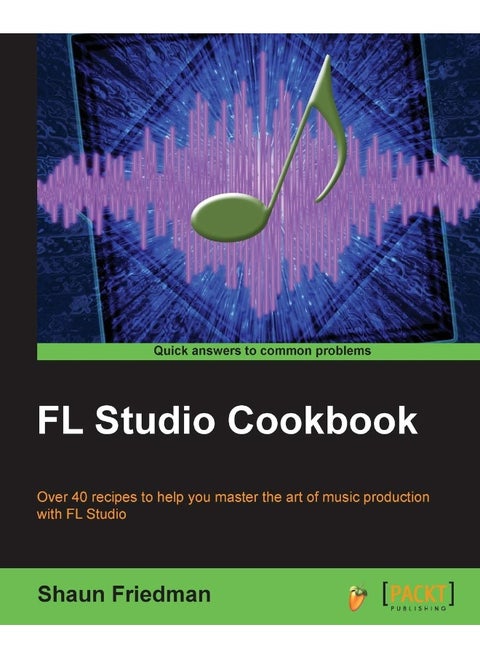 FL Studio Cookbook: Leverage the power of the digital audio workstatio