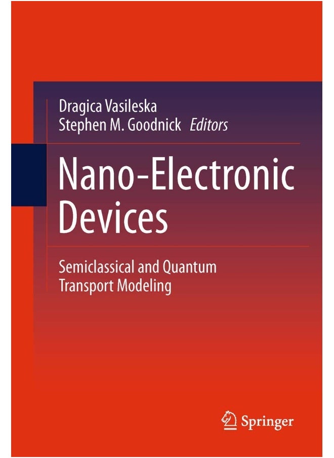 Nano-Electronic Devices: Semiclassical and Quantum Transport Modeling 