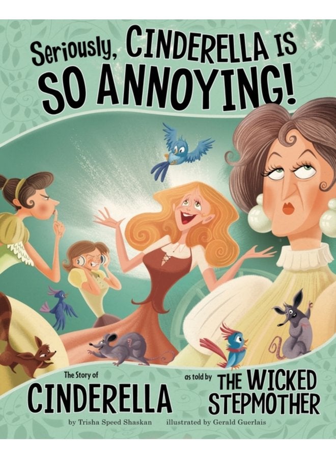 Seriously Cinderella Is SO Annoying The Story of Cinderella as Told by the Wicked Stepmother - Paperback