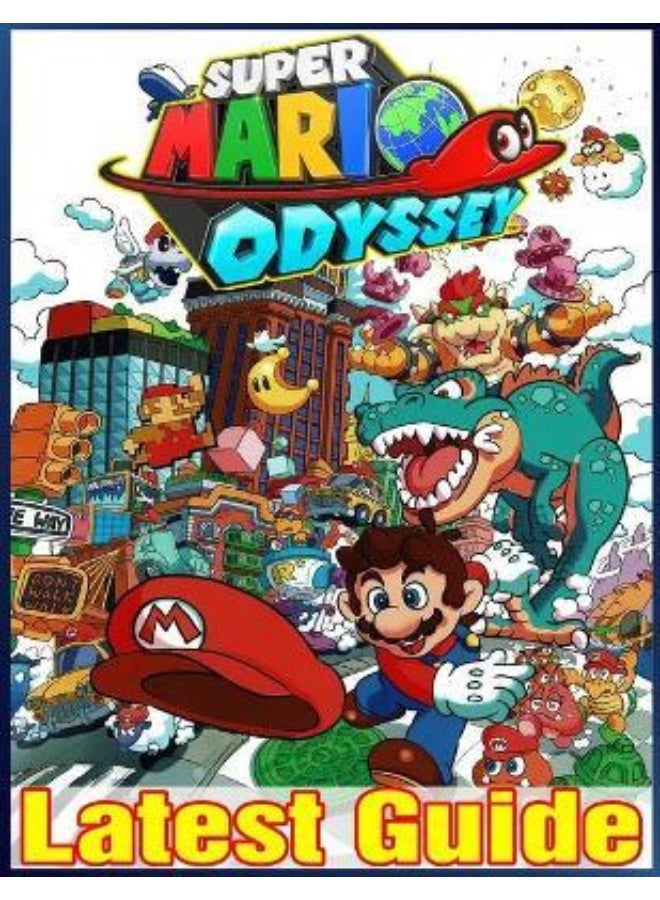 Super Mario Odyssey: LATEST GUIDE: The Best Complete Guide (Tips, Tricks, Walkthrough, and Other Things To know)