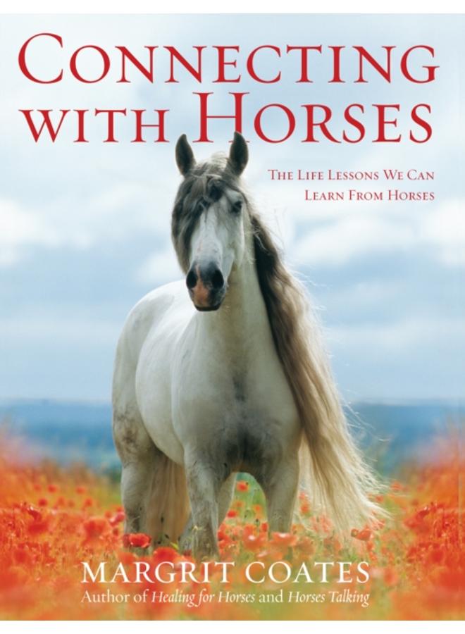 Connecting with Horses : The Life Lessons We Can Learn from Horses 