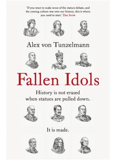 Fallen Idols : History is not erased when statues are pulled down. It is made.