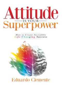 Attitude Is Your Superpower How To Create Incredible Lifechanging Success by Clemente, Eduardo Paperback 
