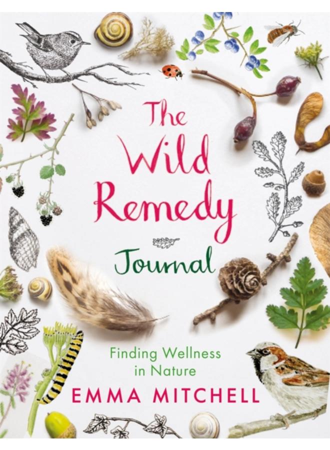 The Wild Remedy Journal : Finding Wellness in Nature 