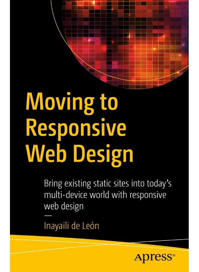 Moving to Responsive Web Design: Bring existing static sites into today's multi-device world with responsive web design