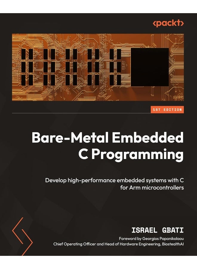 Bare-Metal Embedded C Programming: Develop high-performance embedded systems with C for Arm microcontrollers
