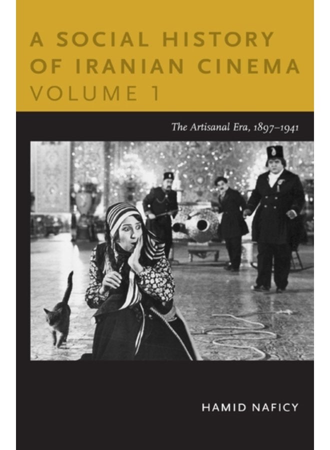 A Social History of Iranian Cinema Volume 1 The Artisanal Era 1897 1941 - Paperback