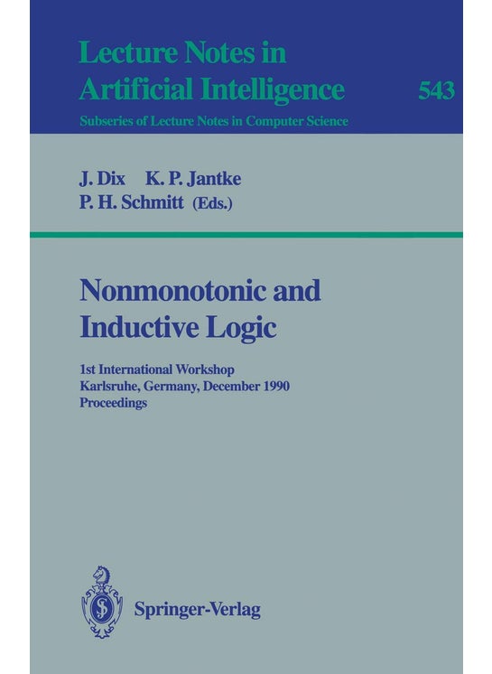 Nonmonotonic and Inductive Logic: 1st International Workshop, Karlsruhe, Germany, December 4-7, 1990. Proceedings