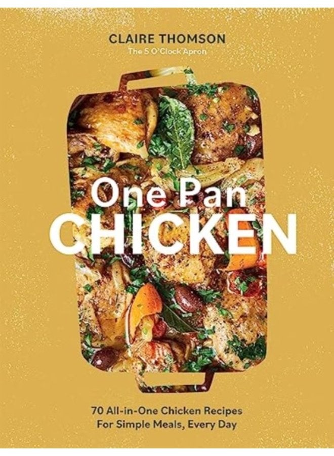 One Pan Chicken 70 All in One Chicken Recipes For Simple Meals Every Day - Hardback