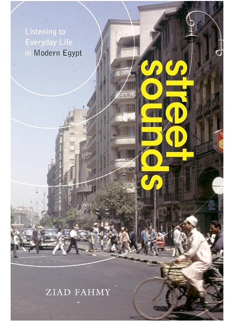 Street Sounds: Listening to Everyday Life in Modern Egypt