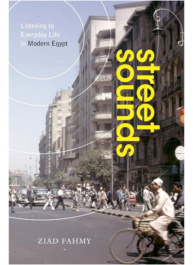 Street Sounds: Listening to Everyday Life in Modern Egypt