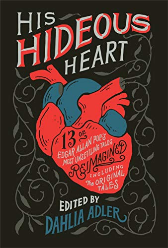 His Hideous Heart 13 Of Edgar Allan Poes Most Unsettling Tales Reimagined