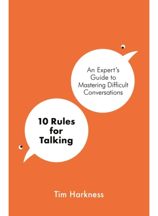 10 Rules for Talking : An Expert's Guide to Mastering Difficult Conversations 