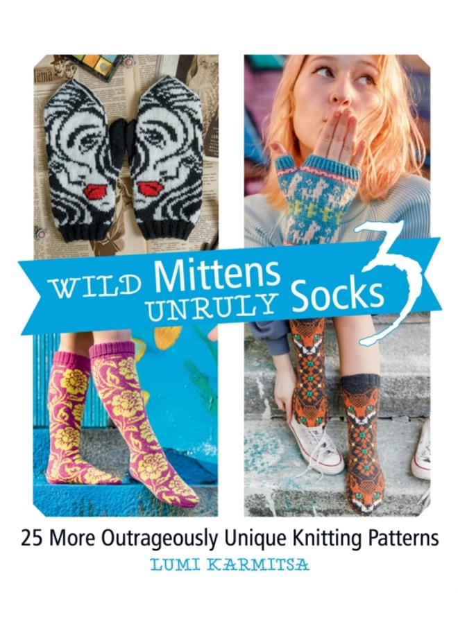 Wild Mittens Unruly Socks 3 : 25 More Outrageously Unique Knitting Patterns 