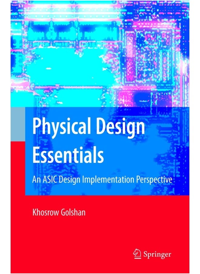 Physical Design Essentials: An ASIC Design Implementation Perspective 