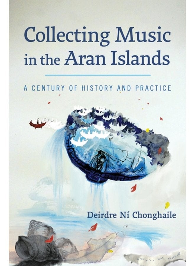Collecting Music in the Aran Islands A Century of History and Practice - Hardback