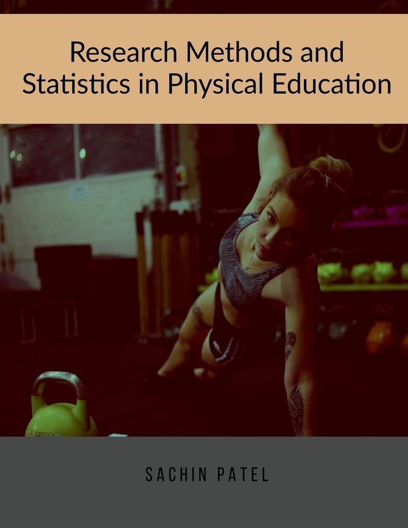 Research Methods and Statistics in Physical Education : Book for Higher Education Exam, M.P.Ed Students and for U.G.C. NET/JRF Exams 