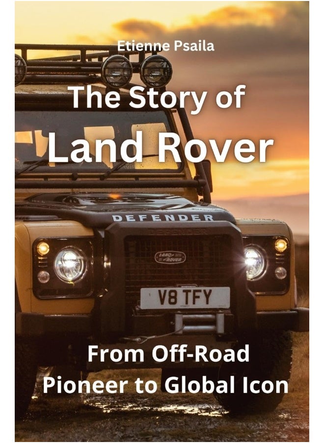 The Story of Land Rover: From Off-Road Pioneer to Global Icon 
