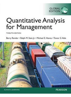 Quantitative Analysis for Management, Global Edition By Barry Render, Ralph M. Stair, Michael E. Hanna