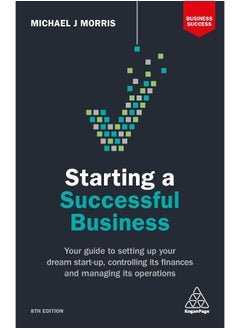 Starting a Successful Business: Your Guide to Setting Up Your Dream Start-up, Controlling its Finances and Managing its Operations