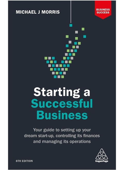 Starting a Successful Business: Your Guide to Setting Up Your Dream Start-up, Controlling its Finances and Managing its Operations