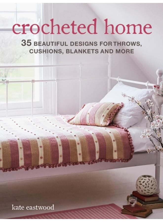 Crocheted Home : 35 Beautiful Designs for Throws, Cushions, Blankets and More 
