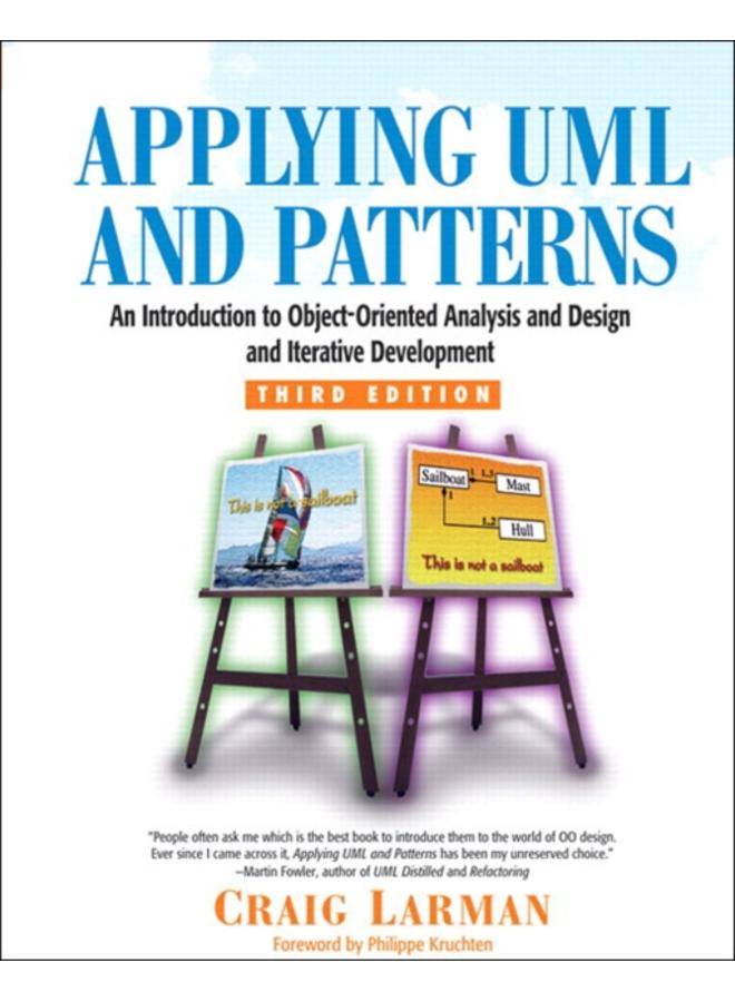 Applying UML and Patterns : An Introduction to Object-Oriented Analysis and Design and Iterative Development 