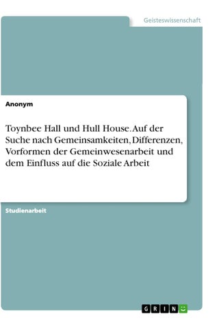 Toynbee Hall und Hull House. Auf der Suche nach Gemeinsamkeiten, Differenzen, Vorformen der Gemeinwesenarbeit und dem Einfluss auf die Soziale Arbeit - pzsku/Z28377DF79918D4FA7C6BZ/45/1749035486/d4baa665-6638-4f12-a53e-9aafe857d769