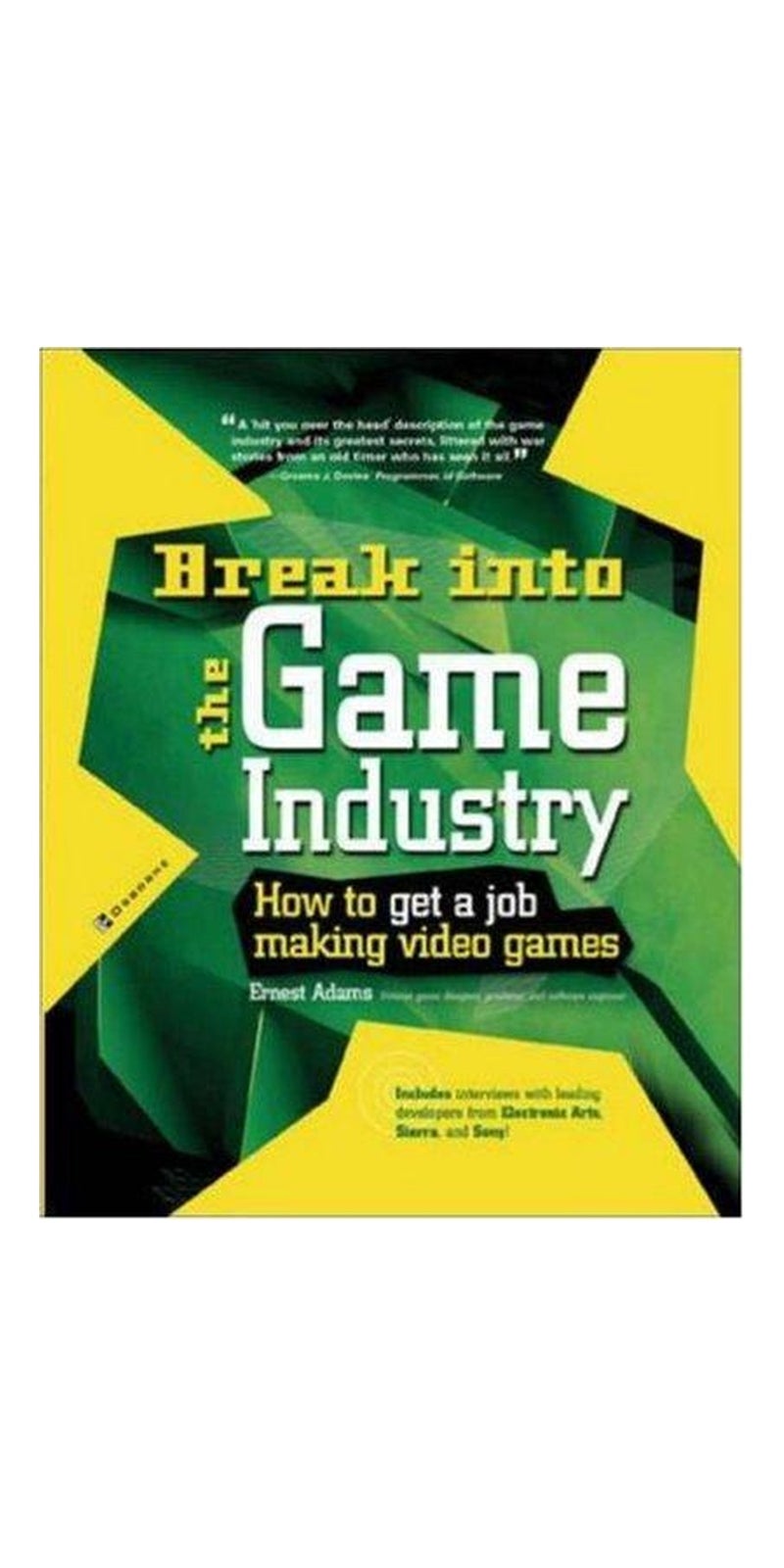 Break into the game industry: how to get a job making video games | Authored by Ernest Adams | Paperback | Published by McGraw-Hill/Osborne