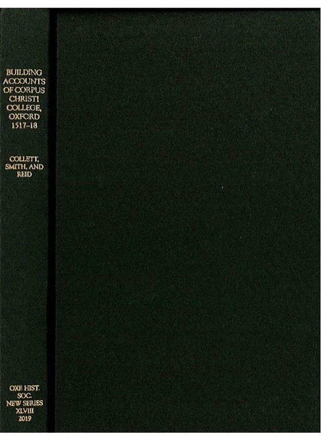 The Building Accounts of Corpus Christi College, Oxford, 1517-18 