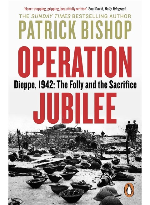 Operation Jubilee: Dieppe, 1942: The Folly and the Sacrifice