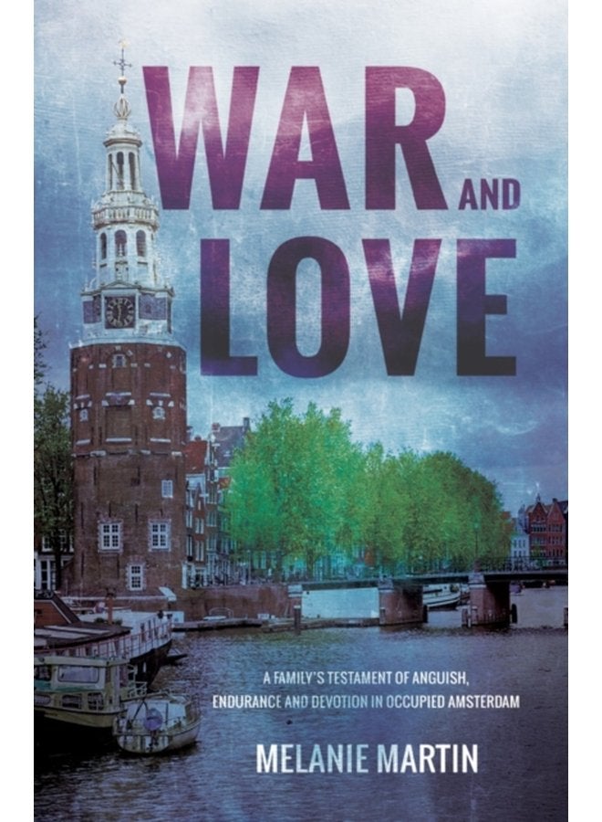 War and Love A family s testament of anguish endurance and devotion in occupied Amsterdam - Paperback