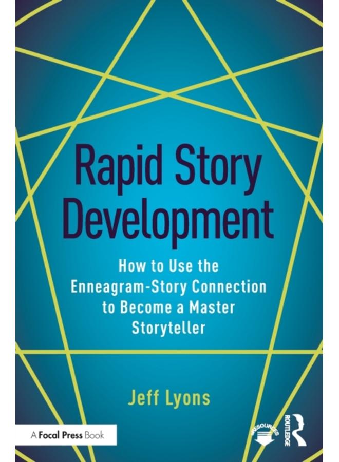 Rapid Story Development : How to Use the Enneagram-Story Connection to Become a Master Storyteller 