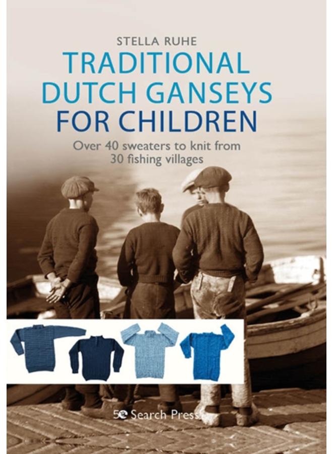 Traditional Dutch Ganseys for Children : Over 40 Sweaters to Knit from 30 Fishing Villages 