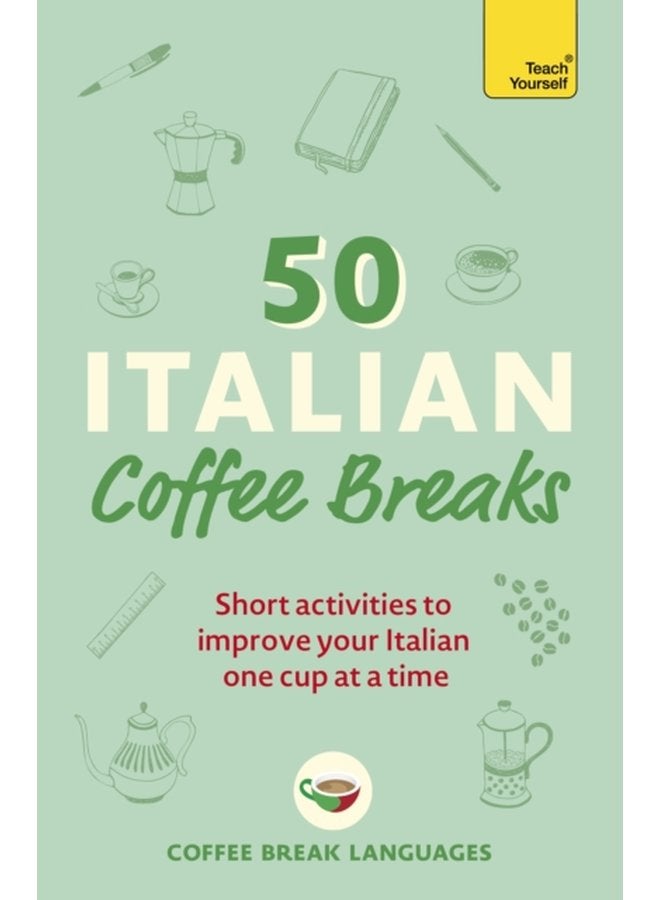 50 Italian Coffee Breaks : Short activities to improve your Italian one cup at a time (50 Coffee Breaks Series)