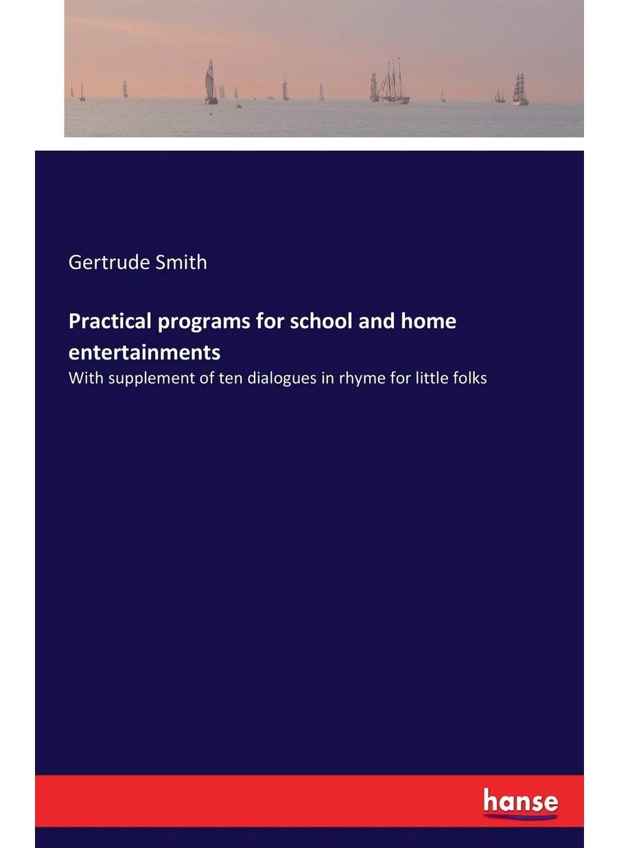 Practical programs for school and home entertainments: With supplement of ten dialogues in rhyme for little folks  - Image 1