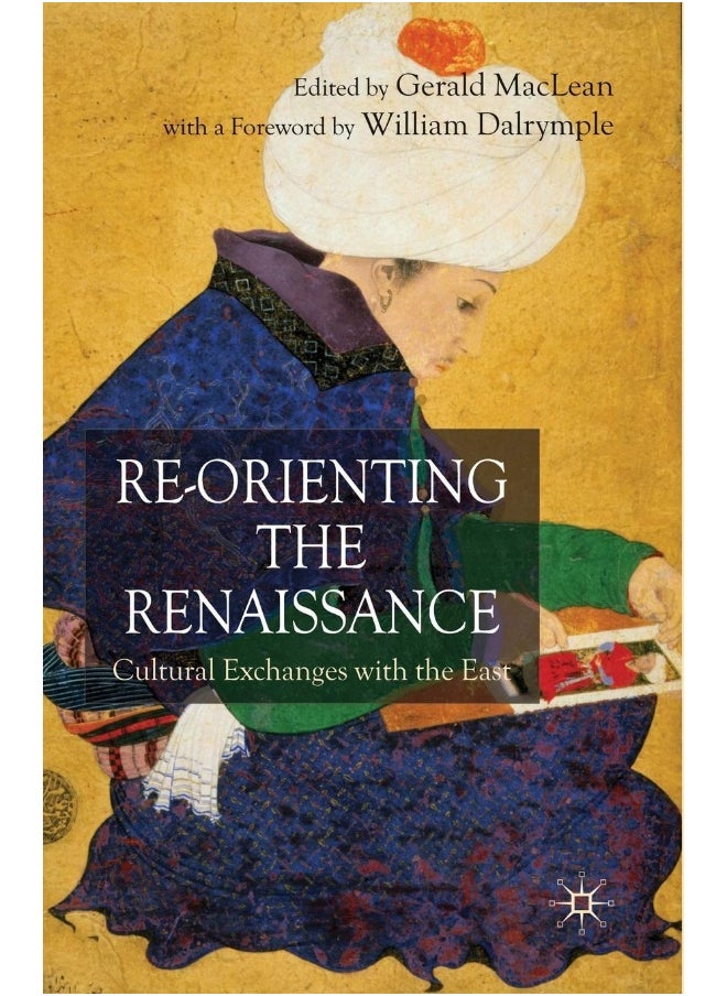 Re-Orienting the Renaissance: Cultural Exchanges with the East 