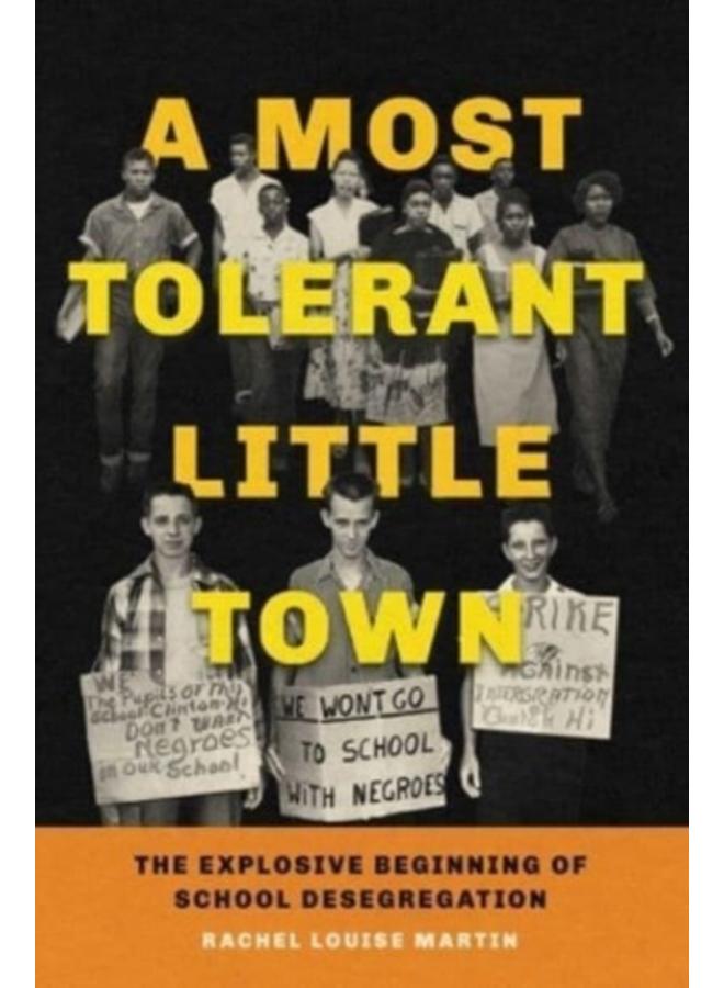 A Most Tolerant Little Town : The Explosive Beginning of School Desegregation 
