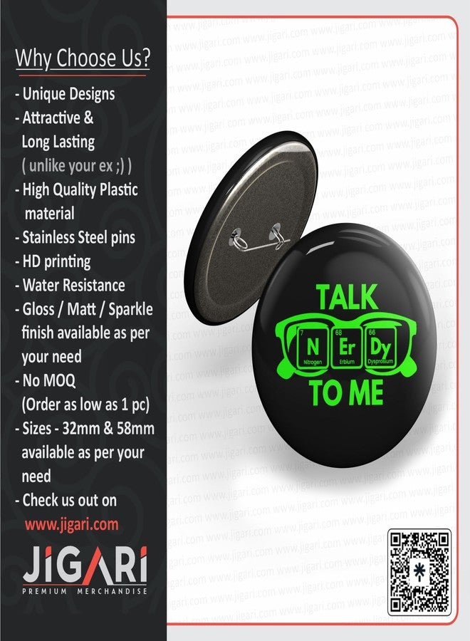 JIGARI Coding Button Pin Badge | Funny Programmer Pin for Developers, Coders & Tech Enthusiasts | Wearable Accessory for Laptop Bag, T-Shirt, Jacket & Backpack | Gift for Software Engineers & IT Professionals (Sparkle Lamination, Talk Nerdy to Me - (P151), 58 mm) - Image 4