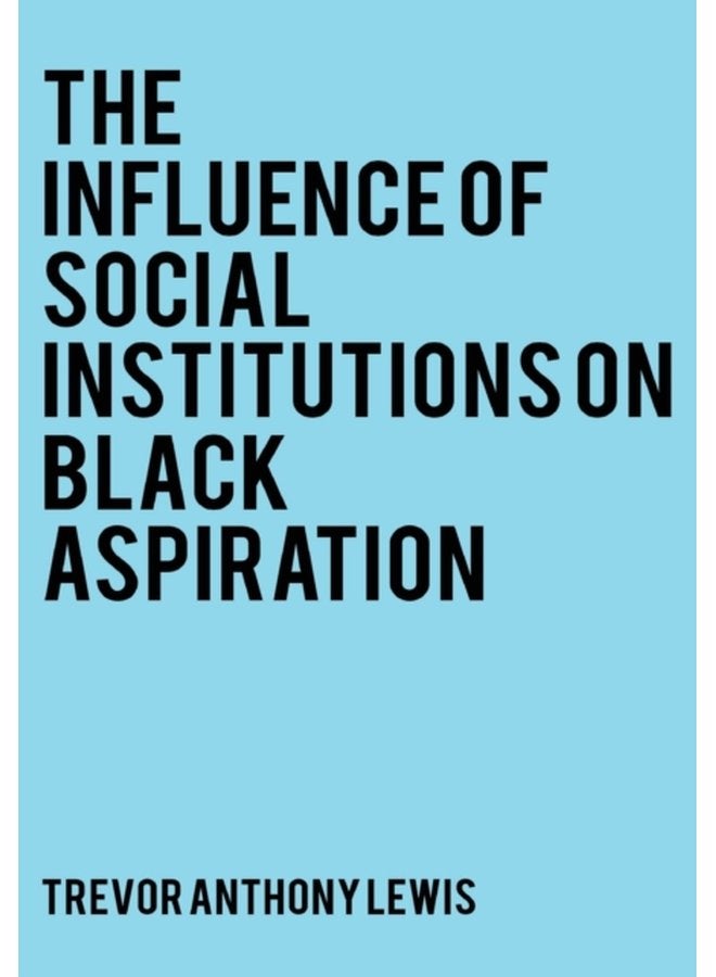 The Influence of Social Institutions on Black Aspirations - Hardback