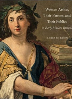 Women Artists, Their Patrons, and Their Publics in Early Modern Bologna 