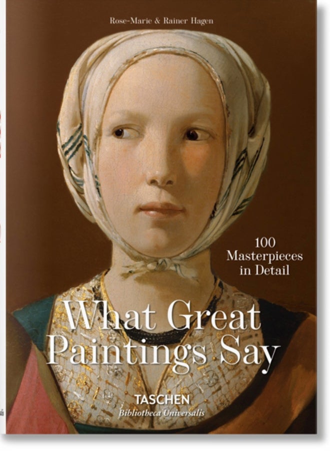 What Great Paintings Say. 100 Masterpieces in Detail 