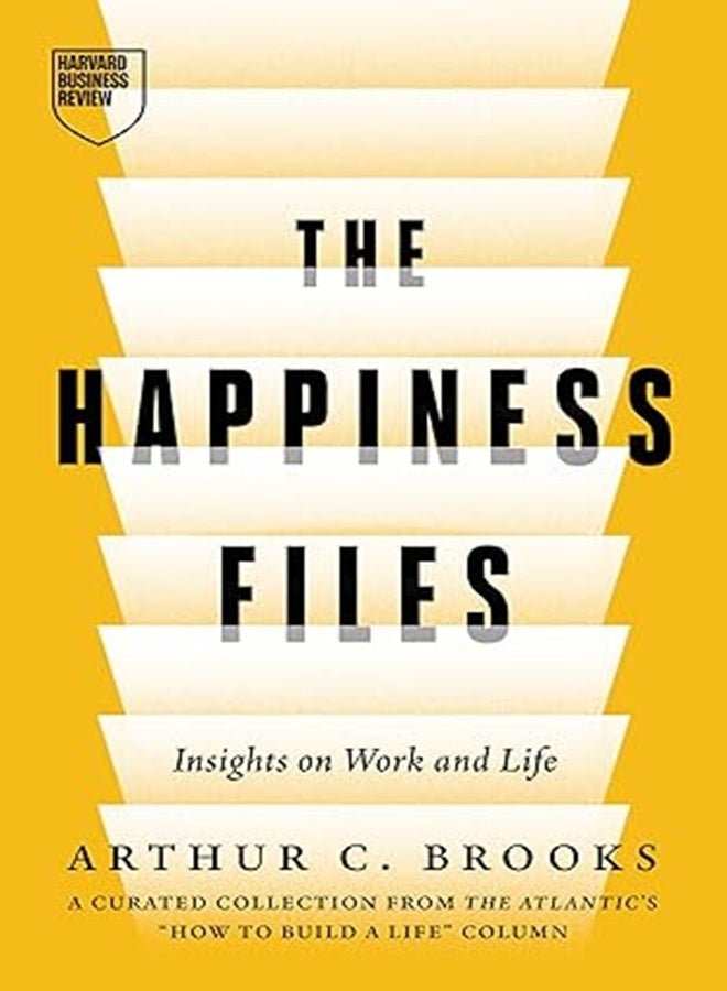 The Happiness Files Insights on Work and Life by Arthur C Brooks