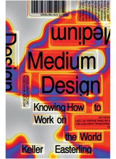 Medium Design : Knowing How to Work on the World 