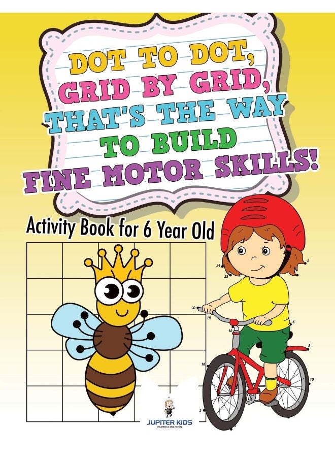 Dot to Dot, Grid by Grid, That's the Way to Build Fine Motor Skills! Activity Book for 6 Year Old  - Image 1