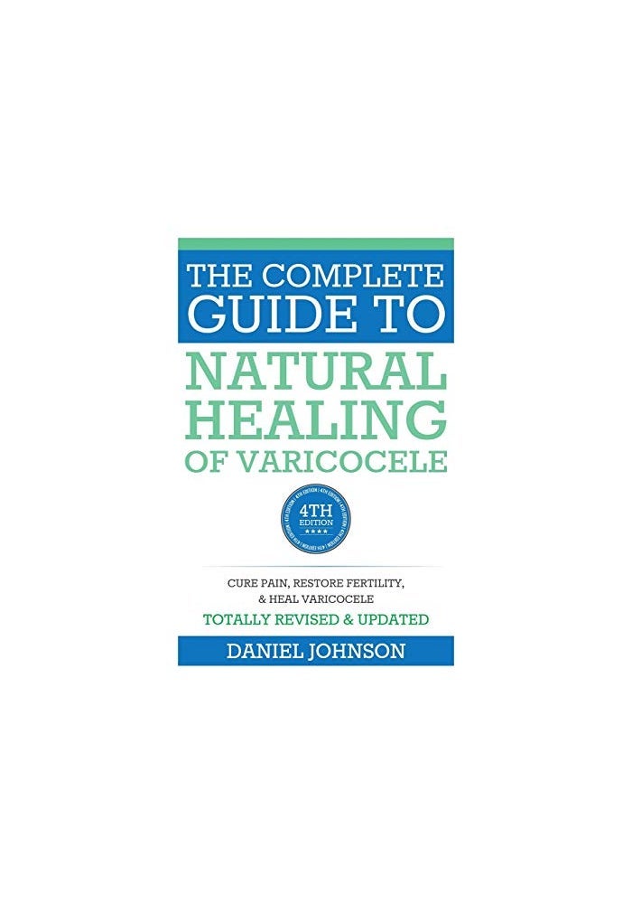 The Complete Guide to Natural Healing of Varicocele: Varicocele natural treatment without surgery